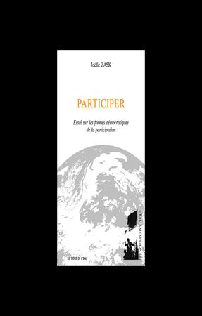 (Participer : Essai sur les formes démocratiques de la participation, Joëlle Zask)